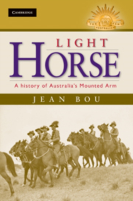 Light Horse : A History of Australia's Mounted Arm, Hardback Book