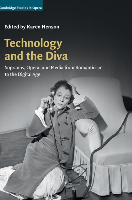 Technology and the Diva : Sopranos, Opera, and Media from Romanticism to the Digital Age, Hardback Book