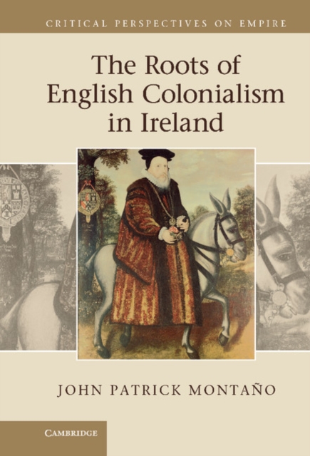 The Roots of English Colonialism in Ireland, Hardback Book