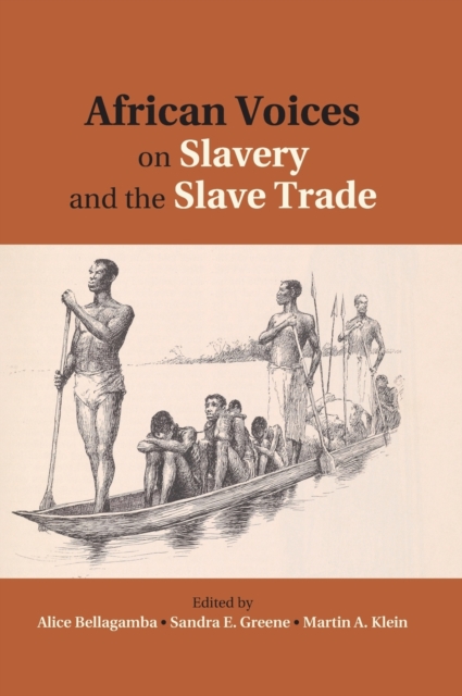 African Voices on Slavery and the Slave Trade: Volume 2, Essays on Sources and Methods, Hardback Book