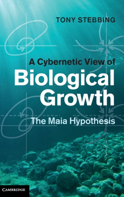 A Cybernetic View of Biological Growth : The Maia Hypothesis, Hardback Book