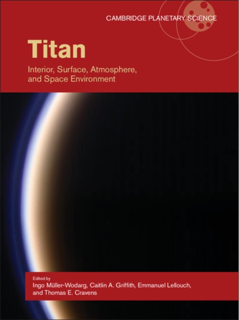 Titan : Interior, Surface, Atmosphere, and Space Environment, Hardback Book