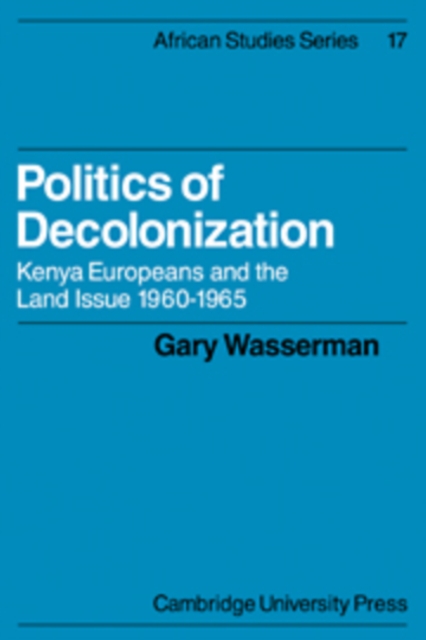 Politics of Decolonization : Kenya Europeans and the Land Issue 1960-1965, Hardback Book