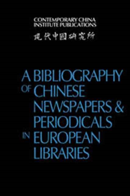 A Bibliography of Chinese Newspapers and Periodicals in European Libraries, Hardback Book