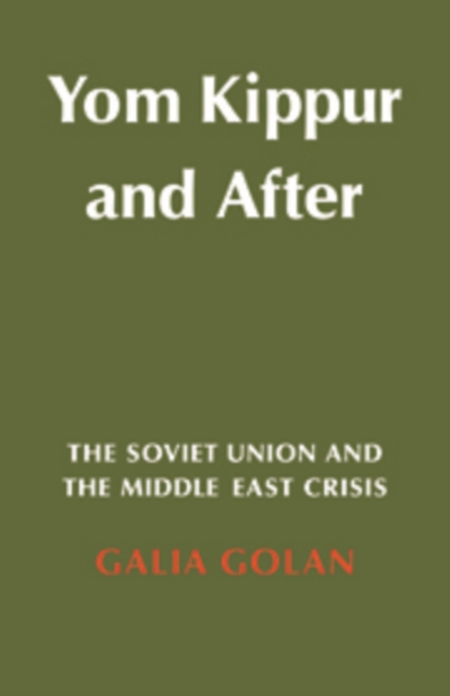 Yom Kippur and After : The Soviet Union and the Middle East Crisis, Hardback Book