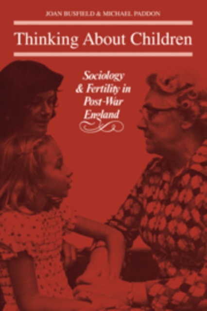 Thinking About Children : Sociology and Fertility in Post-War England, Hardback Book