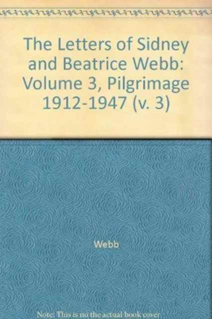 The Letters of Sidney and Beatrice Webb: Volume 3, Pilgrimage 1912-1947, Hardback Book