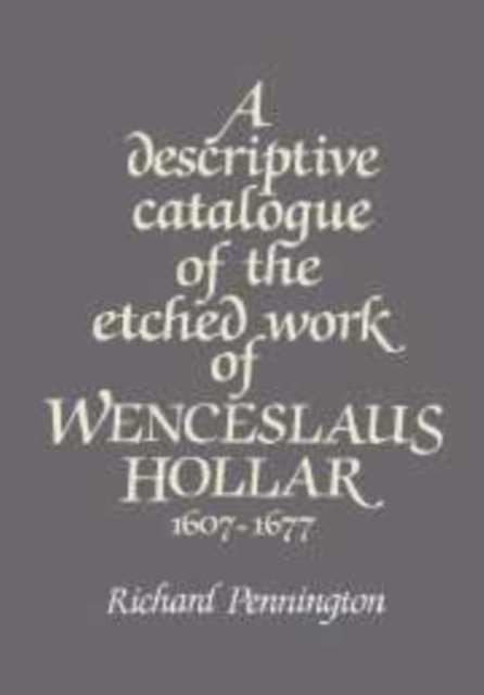 A Descriptive Catalogue of the Etched Work of Wenceslaus Hollar 1607-1677, Hardback Book