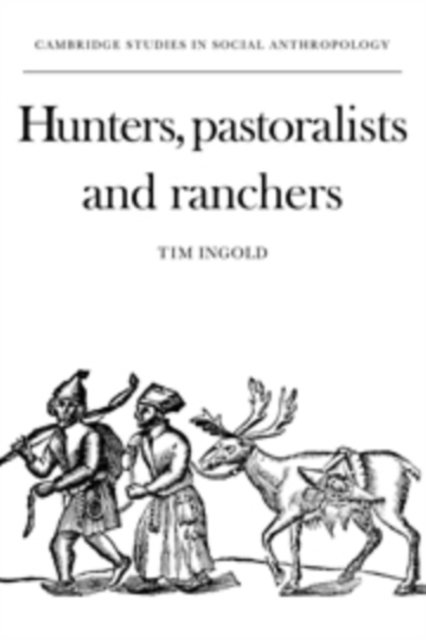 Hunters, Pastoralists and Ranchers : Reindeer Economies and their Transformations, Hardback Book