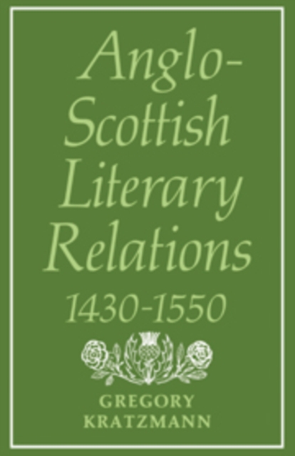 Anglo-Scottish Literary Relations 1430-1550, Hardback Book