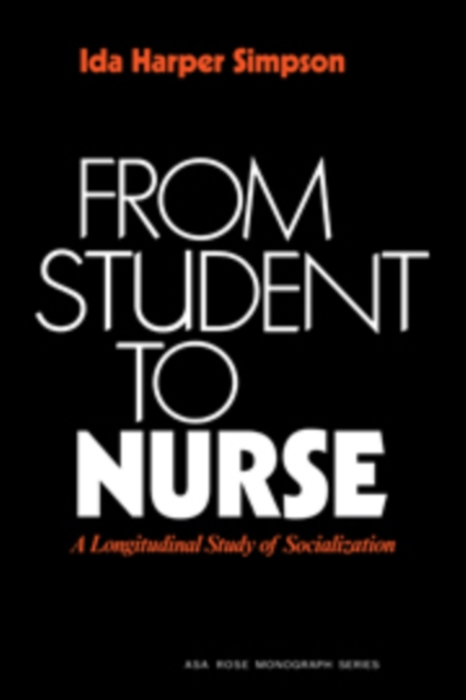 From Student to Nurse : A Longitudinal Study of Socialization, Hardback Book