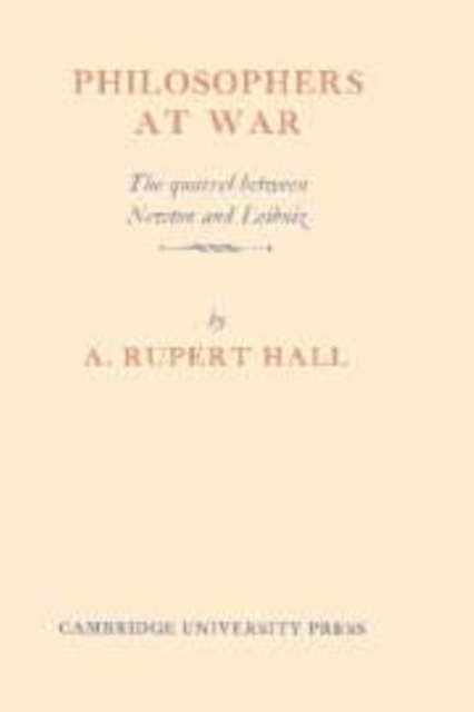 Philosophers at War : The Quarrel between Newton and Leibniz, Hardback Book