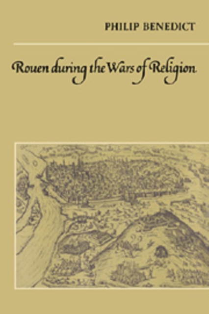 Rouen During the Wars of Religion, Hardback Book