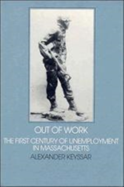 Out of Work : The First Century of Unemployment in Massachusetts, Hardback Book