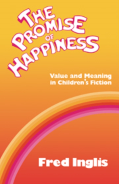 The Promise of Happiness : Value and Meaning in Children's Fiction, Hardback Book