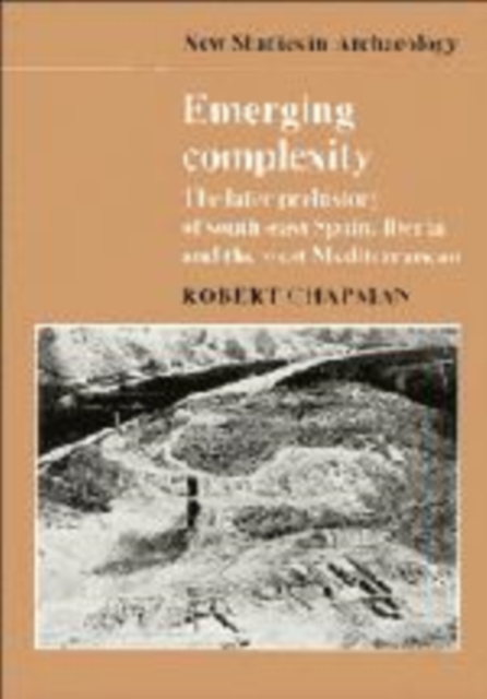 Emerging Complexity : The Later Prehistory of South-East Spain, Iberia and the West Mediterranean, Hardback Book