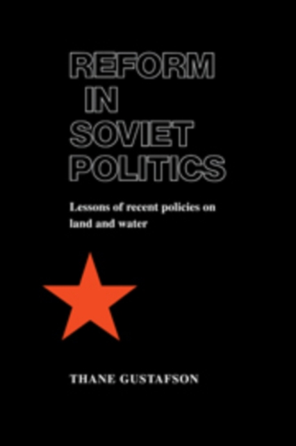 Reform in Soviet Politics : The Lessons of Recent Policies on Land and Water, Hardback Book