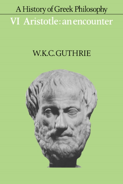 A History of Greek Philosophy: Volume 6, Aristotle: An Encounter, Hardback Book