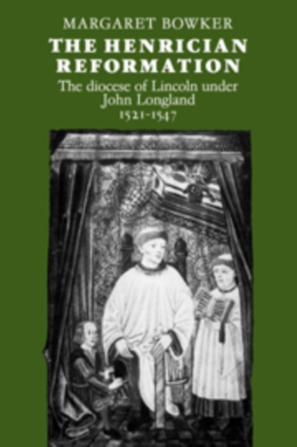 The Henrician Reformation : The Diocese of Lincoln under John Longland 1521-1547, Hardback Book