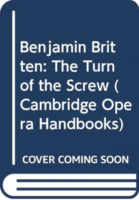 Benjamin Britten: The Turn of the Screw, Hardback Book