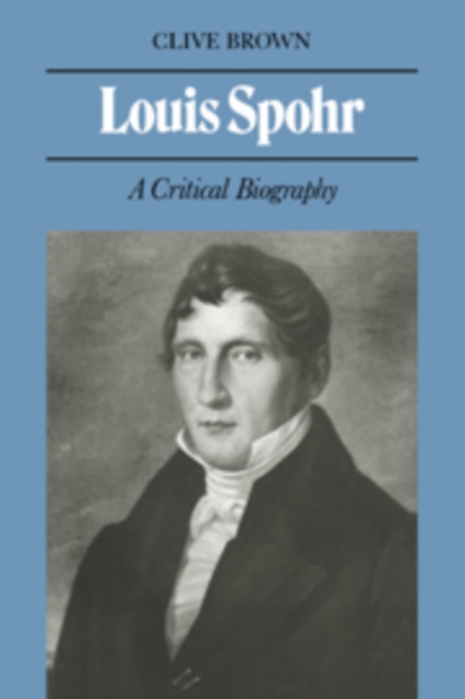 Louis Spohr : A Critical Biography, Hardback Book