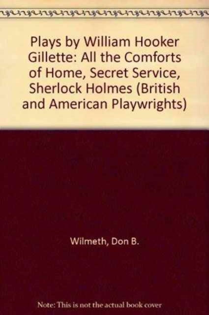 Plays by William Hooker Gillette : All the Comforts of Home, Secret Service, Sherlock Holmes, Hardback Book