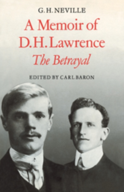 A Memoir of D. H. Lawrence : 'The Betrayal' G. H. Neville, Hardback Book