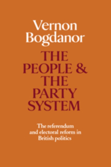 The People and the Party System : The Referendum and Electoral Reform in British Politics, Hardback Book