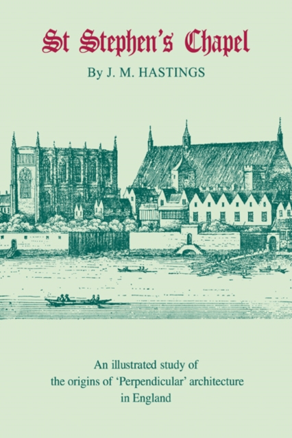 St Stephen's Chapel : And its Place in the Development of Perpendicular Style in England, Paperback / softback Book