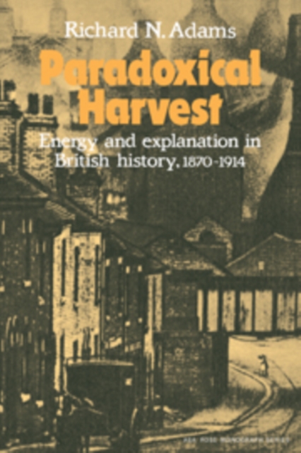 Paradoxical Harvest : Energy and explanation in British History, 1870-1914, Hardback Book