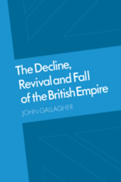 The Decline, Revival and Fall of the British Empire : The Ford Lectures and Other Essays, Hardback Book