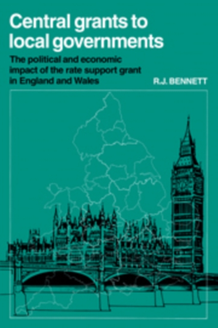Central Grants to Local Governments : The political and economic impact of the Rate Support Grant in England and Wales, Hardback Book