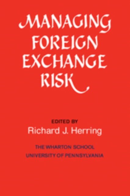 Managing Foreign Exchange Risk : Essays Commissioned in Honor of the Centenary of the Wharton School, University of Pennsylvania, Hardback Book