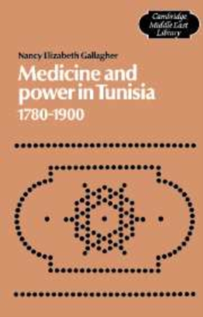 Medicine and Power in Tunisia, 1780-1900, Hardback Book