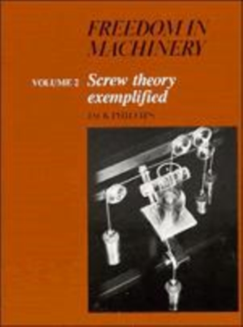 Freedom in Machinery: Volume 2, Screw Theory Exemplified, Hardback Book