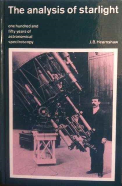 The Analysis of Starlight : One Hundred and Fifty Years of Astronomical Spectroscopy, Hardback Book