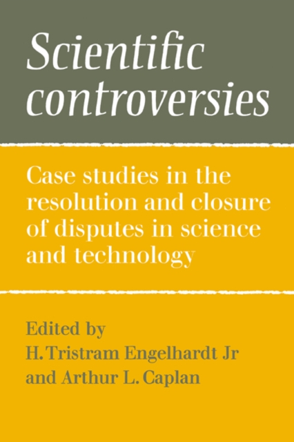 Scientific Controversies : Case Studies in the Resolution and Closure of Disputes in Science and Technology, Hardback Book
