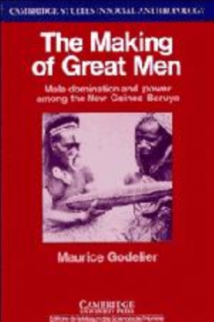 The Making of Great Men : Male Domination and Power among the New Guinea Baruya, Hardback Book