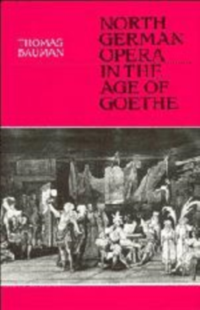 North German Opera in the Age of Goethe, Hardback Book