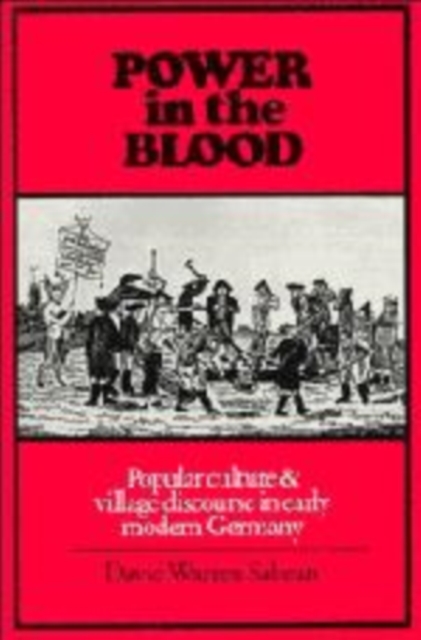 Power in the Blood : Popular Culture and Village Discourse in Early Modern Germany, Hardback Book