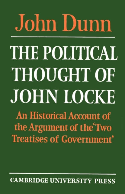 The Political Thought of John Locke : An Historical Account of the Argument of the 'Two Treatises of Government', Paperback / softback Book