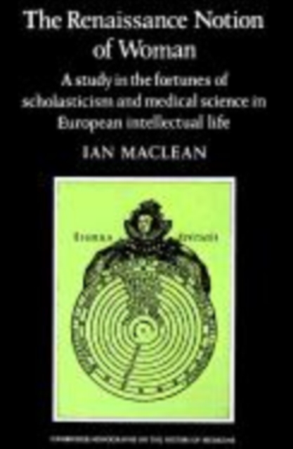 The Renaissance Notion of Woman : A Study in the Fortunes of Scholasticism and Medical Science in European Intellectual Life, Paperback / softback Book