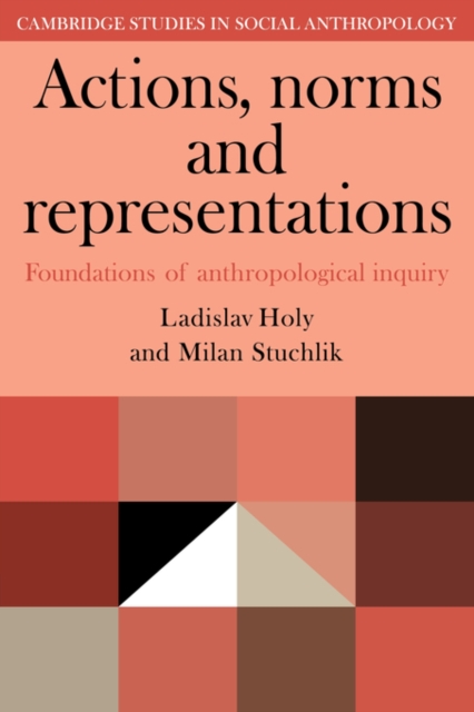 Actions, Norms and Representations : Foundations of Anthropological Enquiry, Paperback / softback Book