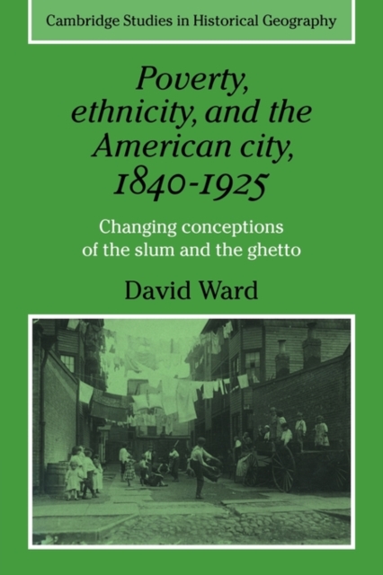Poverty, Ethnicity and the American City, 1840-1925 : Changing Conceptions of the Slum and Ghetto, Paperback / softback Book