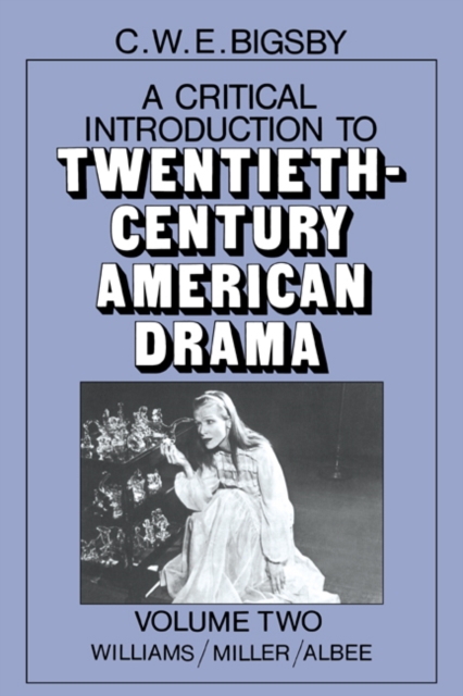 A Critical Introduction to Twentieth-Century American Drama: Volume 2, Williams, Miller, Albee, Paperback / softback Book