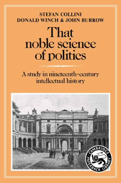 That Noble Science of Politics : A Study in Nineteenth-Century Intellectual History, Paperback / softback Book