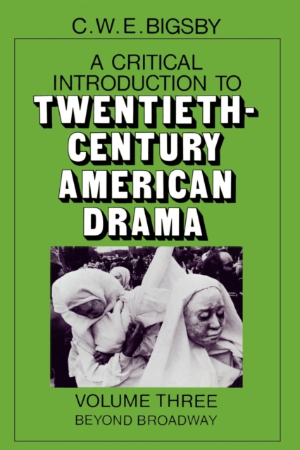 A Critical Introduction to Twentieth-Century American Drama: Volume 3, Beyond Broadway, Paperback / softback Book