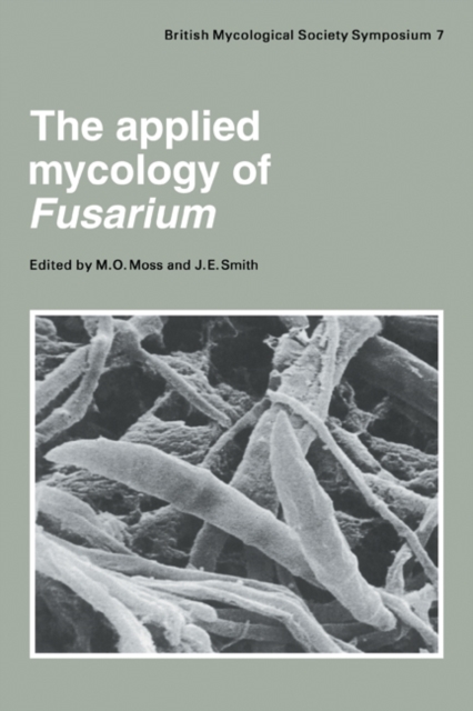 The Applied Mycology of Fusarium : Symposium of the British Mycological Society Held at Queen Mary College London, September 1982, Paperback / softback Book