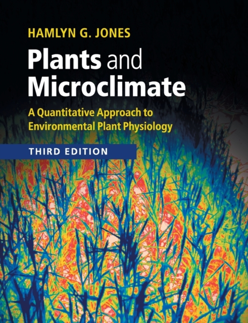 Plants and Microclimate : A Quantitative Approach to Environmental Plant Physiology, Paperback / softback Book