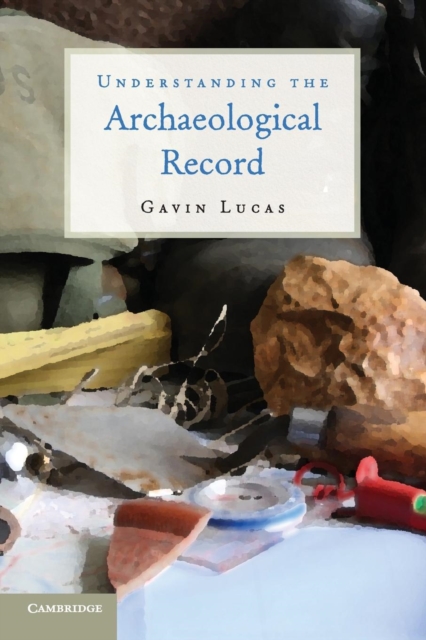 Understanding the Archaeological Record, Paperback / softback Book